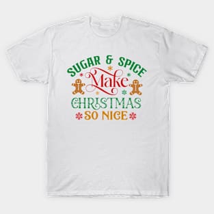 Sugar and spice; Christmas; rhyme; baking; bake; baker; cook; cooking; Xmas; Merry Christmas; cute; funny; humor; Christmas pun T-Shirt